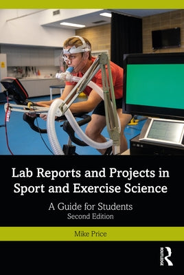 Lab Reports and Projects in Sport and Exercise Science: A Guide for Students by Price, Mike