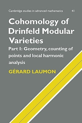Cohomology of Drinfeld Modular Varieties, Part 1, Geometry, Counting of Points and Local Harmonic Analysis by Laumon, Gérard