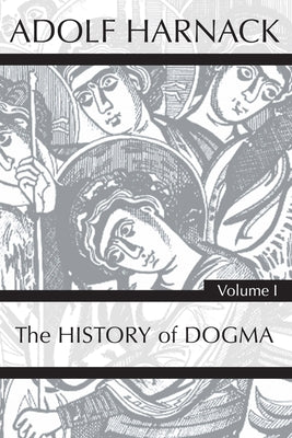 History of Dogma, Volume 1 by Harnack, Adolf