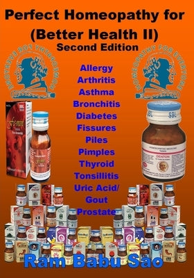 Perfect Homeopathy for (Better Health II): Homeopathy Medicines for Healthy Living by Sao, Ram Babu