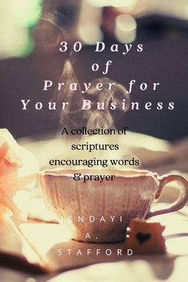 30 Days of Prayer for Your Business: A collection of scriptures, encouraging words & prayer by Stafford, Jendayi