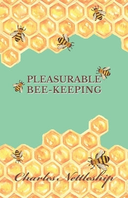 Pleasurable Bee-Keeping by Nettleship, Charles