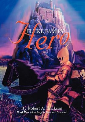 Fluke Family Hero: Book Two in the Saga of Maynerd Dumsted by Erickson, Robert A.
