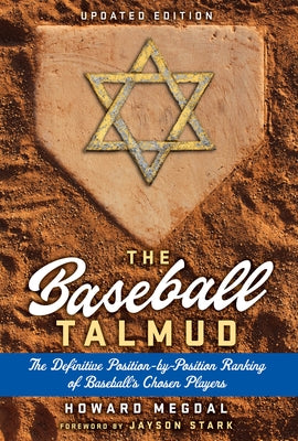 The Baseball Talmud: The Definitive Position-By-Position Ranking of Baseball's Chosen Players by Megdal, Howard