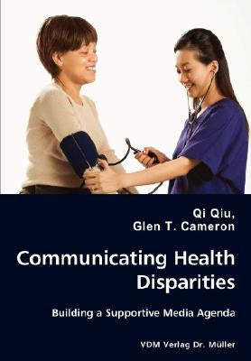 Communicating Health Disparities - Building a Supportive Media Agenda by Qiu, Qi