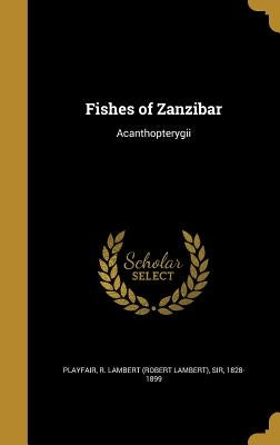 Fishes of Zanzibar: Acanthopterygii by Playfair, R. Lambert (Robert Lambert) S.