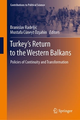 Turkey's Return to the Western Balkans: Policies of Continuity and Transformation by Radeljic, Branislav