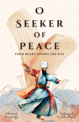 O Seeker of Peace, Your Heart Knows the Way by Mustafa, Ahmed