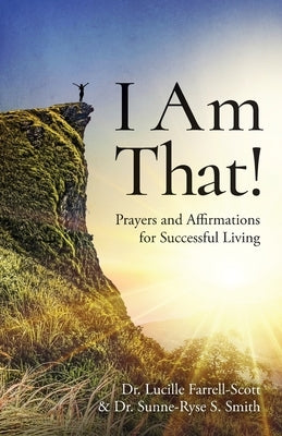 I Am That!: Prayers and Affirmations for Successful Living by Farrell-Scott, Lucille