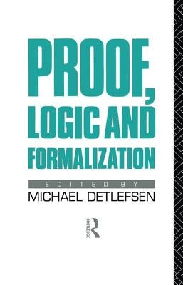Proof, Logic and Formalization by Detlefsen, Michael