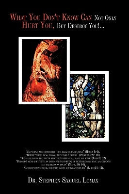 What You Don't Know Can Not Only Hurt You, But Destroy You!... by Lomax, Stephen Samuel