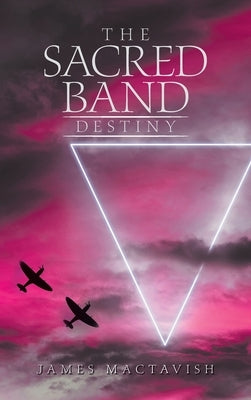 The Sacred Band Destiny by Mactavish, James