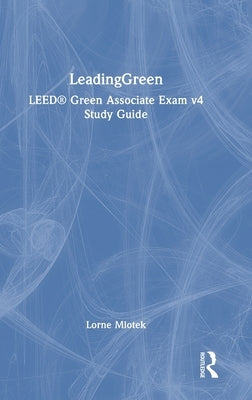 LeadingGreen: LEED(R) Green Associate Exam v4 Study Guide by Mlotek, Lorne