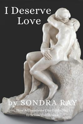 I Deserve Love: How Affirmations Can Guide You to Personal Fulfillment by Ray, Markus