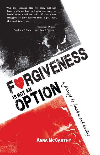 Forgiveness is Not an Option: A Journey to Freedom and Healing by McCarthy, Anna