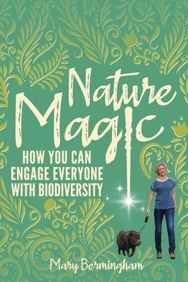 Nature Magic: How You Can Engage Everyone With Biodiversity by Niemann, Melissa