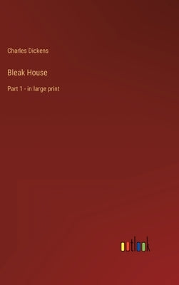 Bleak House: Part 1 - in large print by Dickens, Charles