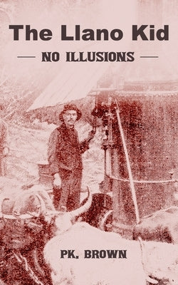 Llano Kid: No Illusions by Brown, Paul