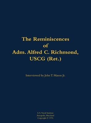 The Reminiscences of Adm. Alfred C. Richmond, USCG (Ret.): 1902-1984 by Richmond, Alfred C.