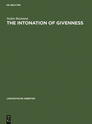The Intonation of Givenness: Evidence from German by Baumann, Stefan