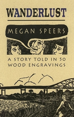 Wanderlust: A Story Told in 50 Wood Engravings by Speers, Megan