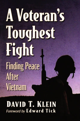 A Veteran's Toughest Fight: Finding Peace After Vietnam by Klein, David T.