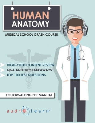 Human Anatomy: Medical School Crash Course by Content Team, Audiolearn Medical