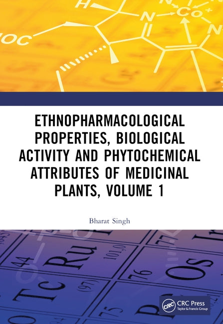 Ethnopharmacological Properties, Biological Activity and Phytochemical Attributes of Medicinal Plants, Volume 1 by Singh, Bharat