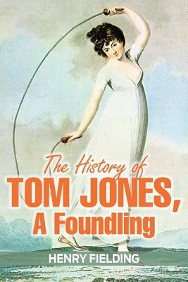 The History of Tom Jones, a Foundling by Fielding, Henry