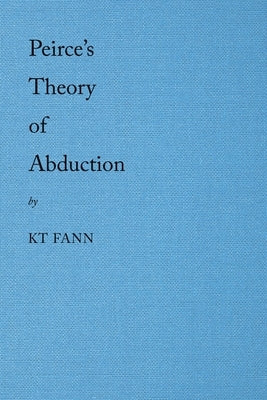 Peirce's Theory of Abduction by Fann, Kt