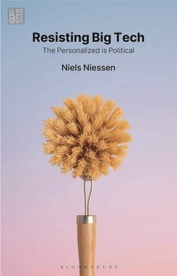 Resisting Big Tech: The Personalized Is Political by Niessen, Niels