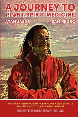 A Journey to Spirit Plant Medicine: San Pedro and Ayahuasca by VanDusen, Cindy