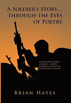 A Soldier's Story. Through the Eyes of Poetry by Hayes, Brian