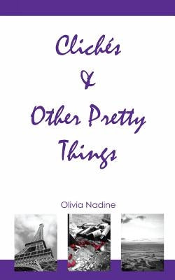 Clichés & Other Pretty Things by Nadine, Olivia