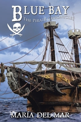 Blue Bay: The Pirate Chronicles by del Mar, María