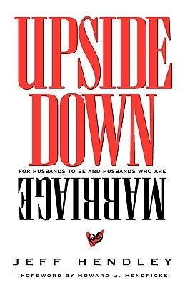 Upside Down Marriage by Hendley, Jeff