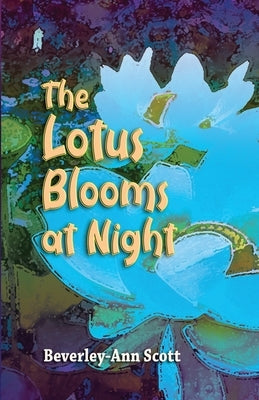 The Lotus Blooms At Night by Scott, Beverley-Ann