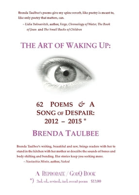 The Art of Waking Up: 62 Poems & A Song of Despair: 2012-2015; 2nd. Edition, revised, incl. recent poems by Taulbee, Brenda