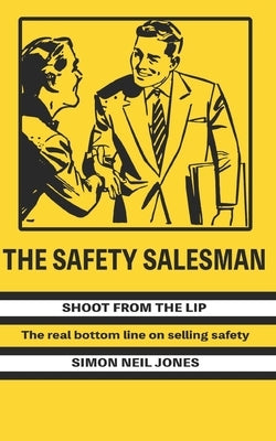 The Safety Salesman: Shoot From The Lip by Quinn, Jimmy
