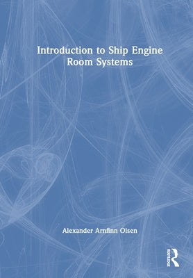 Introduction to Ship Engine Room Systems by Olsen, Alexander Arnfinn