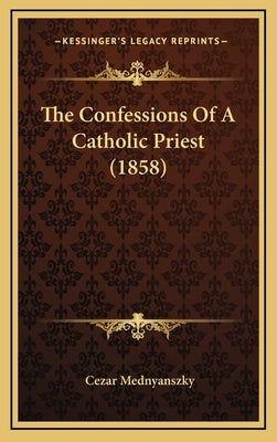 The Confessions Of A Catholic Priest (1858) by Mednyanszky, Cezar