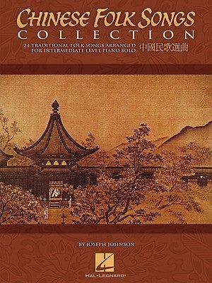 Chinese Folk Songs Collection: 24 Traditional Songs Arranged for Intermediate Level Piano Solo by Johnson, Joseph