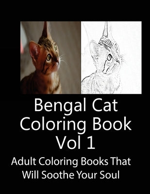 Bengal Cat Coloring Book Vol 1: Adult Coloring Book that Will soothe Your Soul by Greene, J.