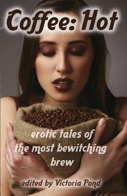 Coffee: Hot: Erotic Tales of The Most Bewitching Brew by Wexler, Django
