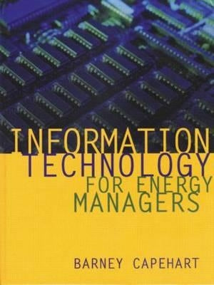 Information Technology for Energy Managers by Capehart, Barney L.