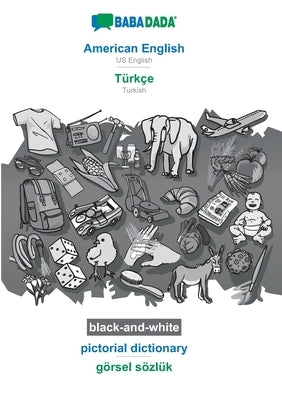 American English - Türkçe, pictorial dictionary, BW: BABADADA US English - Turkish, visual dictionary, BW by Babadada Gmbh