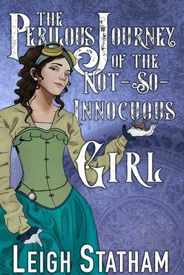 The Perilous Journey of the Not-So-Innocuous Girl: Perilous Journey Book 1 by Statham, Leigh