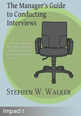 The Manager's Guide to Conducting Interviews by Walker, Stephen