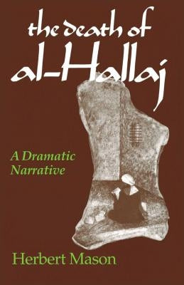 The Death of Al-Hallaj: A Dramatic Narrative by Mason, Herbert