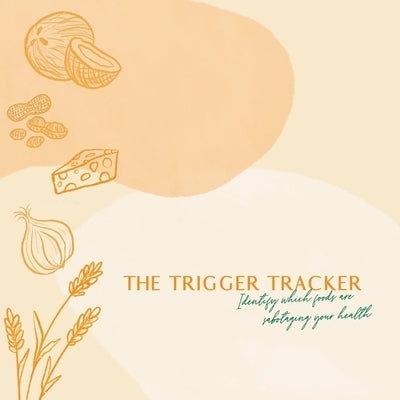 The Trigger Tracker: Identify Which Foods Are Sabotaging Your Health by Ballard, Erica